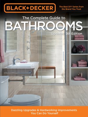 cover image of Black & Decker Complete Guide to Bathrooms: Dazzling Upgrades & Hardworking Improvements You Can Do Yourself
